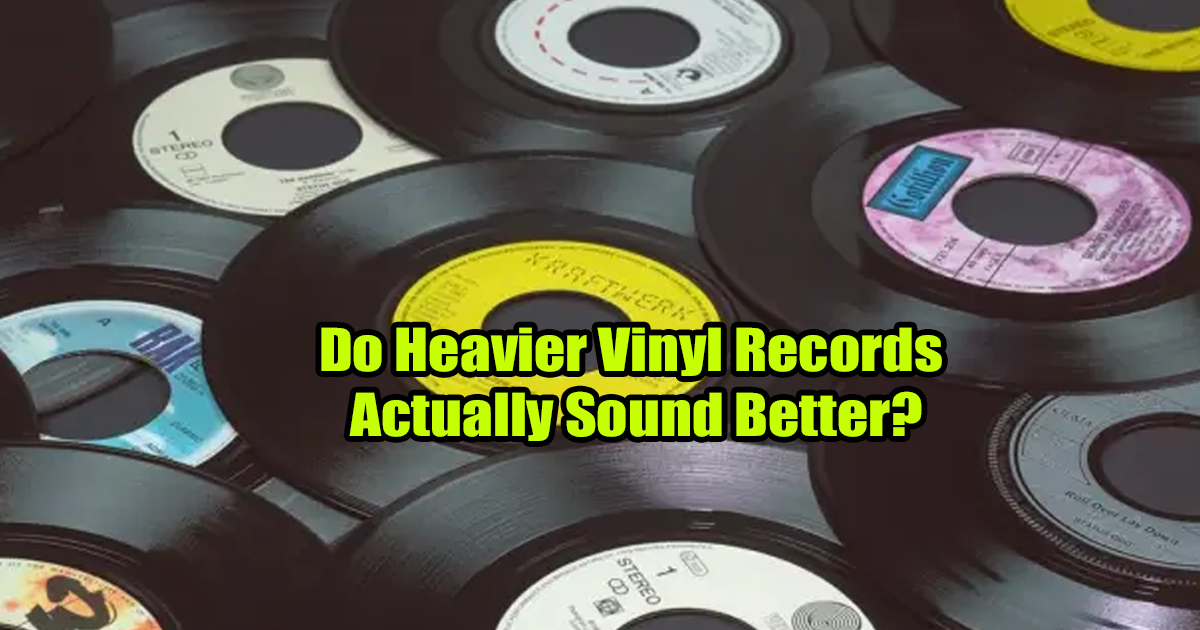 Do Heavier Vinyl Records Actually Sound Better?